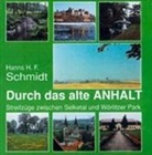 Hanns H Schmidt, Hanns H. F. Schmidt, Gerald Grosse - Durch das alte Anhalt