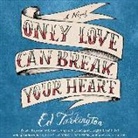 Ed Tarkington, Ed/ Berkrot Tarkington, Peter Berkrot, R. C. Bray - Only Love Can Break Your Heart (Hörbuch)