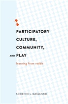 Adrienne L. Massanari, Adrienne Lynne Massanari, Steve Jones - Participatory Culture, Community, and Play
