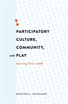 Adrienne L Massanari, Adrienne L. Massanari, Adrienne Lynne Massanari, Steve Jones - Participatory Culture, Community, and Play