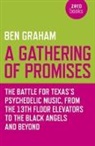 Ben Graham - A Gathering of Promises: The Battle for Texas's Psychedelic Music from the 13th Floor Elevators to the Black Angels and Beyond