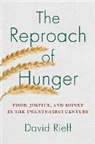 David Rieff - The Reproach of Hunger