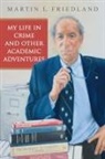 Martin L. Friedland, Martin L. Friedland - My Life in Crime and Other Academic Adventures