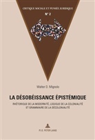 M. Marc Maesschalck, Walter Mignolo, Walter D. Mignolo - La désobéissance épistémique