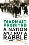 Diarmaid Ferriter - A Nation and Not a Rabble