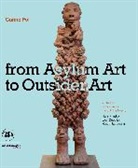 Jacques Charlier, Carine Fol - From Art Brut to Art without Boundaries : A Century of Fascination through the Eyes of Hans Prinzhorn, Jean Dubuffet,...