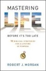 Robert J Morgan, Robert J. Morgan - Mastering Life Before It's Too Late