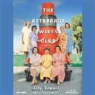 Lily Koppel, Orlagh Cassidy - The Astronaut Wives Club: A True Story (Audio book)