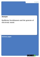 Anonym, Anonymous - Karlheinz Stockhausen and the genesis of electronic music