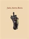 Arturo Ruiz Rodríguez - Jaén, tierra ibera : 40 años de investigación y transferencia