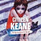 Cletus Nelson, Adam Parfrey, Bronson Pinchot - Citizen Keane: The Big Lies Behind the Big Eyes (Hörbuch)