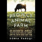 Sonia Faruqi, Priya Ayyar - Project Animal Farm: An Accidental Journey Into the Secret World of Farming and the Truth about Our Food (Hörbuch)