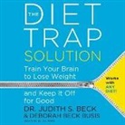Dr Judith S. Beck, Judith S. Beck, Deborah Beck Busis - The Diet Trap Solution: Train Your Brain to Lose Weight and Keep It Off for Good (Audio book)