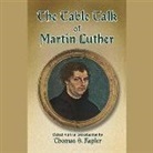 Martin Luther, Joannes Aurifaber - The Table Talk of Martin Luther (Livre audio)