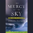 Holly Bailey, Erin Bennett - The Mercy of the Sky: The Story of a Tornado (Audio book)