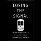 Jacquie McNish, Sean Silcoff, William Hughes - Losing the Signal: The Untold Story Behind the Extraordinary Rise and Spectacular Fall of Blackberry (Audio book)