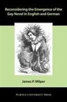 James P. Wilper, James Patrick Wilper - Reconsidering the Emergence of the Gay Novel in English and German
