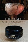 Judith L. Lief, David Schneider, Cheogyam Trungpa, Chogyam Trungpa, Chogyam/ Lief Trungpa, Judith L. Lief... - The Teacup and the Skullcup