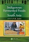 V. K. Joshi, V.K. Joshi, V. K. Joshi, V.K. Joshi - Indigenous Fermented Foods of South Asia