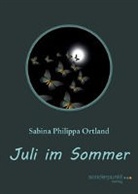 Sabina Philippa Ortland - Juli im Sommer