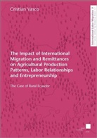 Christian Vasco - The Impact of International Migration and Remittances on Agricultural Production Patterns, Labor Relationships and Entrepreneurship
