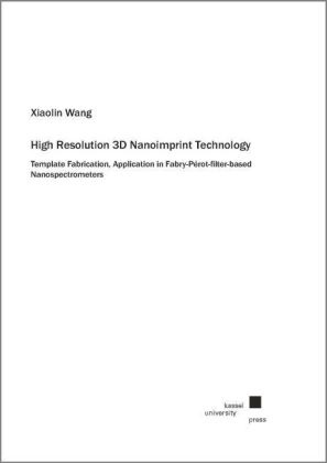 Xiaolin Wang - High Resolution 3D Nanoimprint Technology Template Fabrication, Application in Fabry-Pérot-filter-based Nanospectrometers