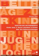 Carolin Pfeil - Facetten des Gotteskonzepts: Kinder einer 4. Klasse schreiben in Briefen über ihre Gottesvorstellungen