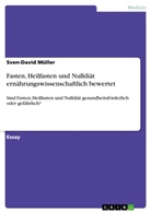 Sven-David Müller - Fasten, Heilfasten und Nulldiät ernährungswissenschaftlich bewertet