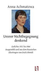 Anna Achmatowa - Unsrer Nichtbegegnung denkend