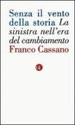 Franco Cassano - Senza il vento della storia. La sinistra nell'era del cambiamento