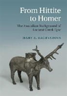 Mary R. Bachvarova, Mary R. (Willamette University Bachvarova, Bachvarova Mary R. - From Hittite to Homer