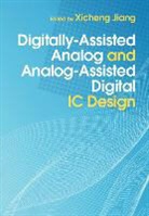 Xicheng Jiang, Xicheng Jiang, Jiang Xicheng - Digitally-Assisted Analog and Analog-Assisted Digital Ic Design