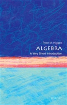 Peter M. Higgins, Peter M. (Professor in Pure Mathematics at the University of Essex) Higgins - Algebra: A Very Short Introduction