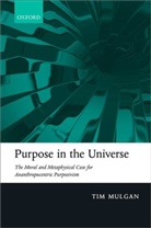 Tim Mulgan, Tim (University of Auckland / University o Mulgan, Tim (University of Auckland / University of St Andrews) Mulgan, Mulgan Tim - Purpose in the Universe