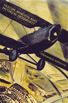 Fernando Esposito - Fascism, Aviation and Mythical Modernity