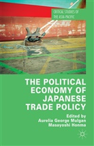 Aurelia George Honma Mulgan, Aurelia Honma Mulgan, Aureli George Mulgan, Aurelia George Mulgan, Honma, Honma... - Political Economy of Japanese Trade Policy