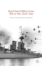 Mik Farquharson-Roberts, Mike Farquharson-Roberts, Mike Roberts Farquharson-Roberts, Kenneth A Loparo, Kenneth A. Loparo, John A G Roberts... - Royal Naval Officers From War to War, 1918-1939