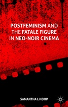 Samantha Lindop - Postfeminism and the Fatale Figure in Neo-Noir Cinema
