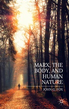 John Fox - Marx, the Body, and Human Nature