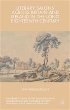Amy Prendergast - Literary Salons Across Britain and Ireland in the Long Eighteenth