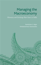 Ramkishen Rajan, Ramkishen S Rajan, Ramkishen S. Rajan, Ramkishen S. Yanamandra Rajan, Venkataramana Yanamandra, Venkataramana (Rama Yanamandra... - Managing the Macroeconomy
