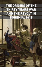 Geoff Mortimer - Origins of the Thirty Years War and the Revolt in Bohemia, 1618