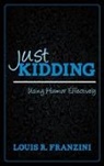 Louis Franzini, Louis R Franzini, Louis R. Franzini - Just Kidding