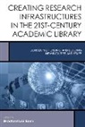 Bradford Lee Eden, Bradford Lee Eden, Eden Bradford Lee - Creating Research Infrastructures in the 21st-Century Academic Library