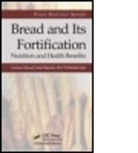 Cristina M. (Institute of Agrochemistry &amp; Rosell, Cristina M. Bajerska Rosell, Joanna Bajerska, Joanna (Poznan University Bajerska, Bajerska Joanna, Aly F. El Sheikha... - Bread and Its Fortification