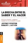 Jeffrey Pfeffer, Robert I. Sutton - La brecha entre el saber y el hacer