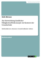 Holle Börnsen - Zur Entwicklung kindlicher Fähigkeitsselbstkonzepte im Kontext der Grundschule