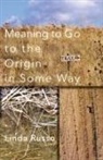 Linda Russo - Meaning to Go to the Origin in Some Way