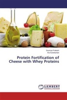 Ara Kanekanian, Soumy Prakash, Soumya Prakash - Protein Fortification of Cheese with Whey Proteins