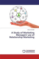 Henry Schrader - A Study of Marketing Managers' use of Relationship Marketing